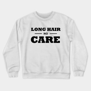 Long Hair No Care Typography Text Design Crewneck Sweatshirt